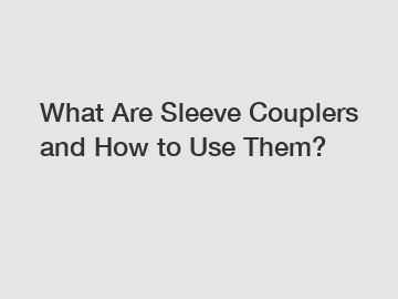 What Are Sleeve Couplers and How to Use Them?