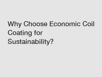 Why Choose Economic Coil Coating for Sustainability?