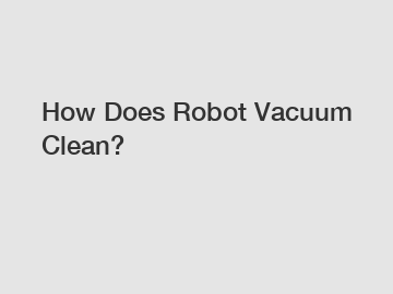 How Does Robot Vacuum Clean?