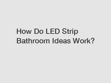 How Do LED Strip Bathroom Ideas Work?