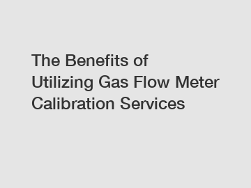 The Benefits of Utilizing Gas Flow Meter Calibration Services