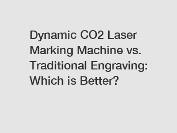 Dynamic CO2 Laser Marking Machine vs. Traditional Engraving: Which is Better?