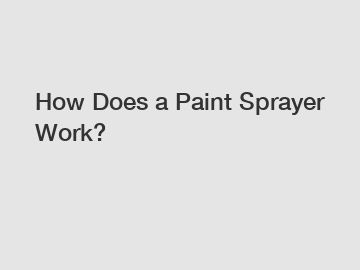 How Does a Paint Sprayer Work?