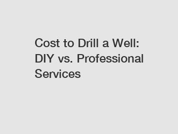 Cost to Drill a Well: DIY vs. Professional Services