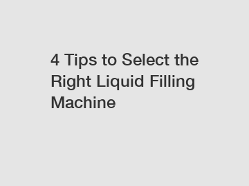 4 Tips to Select the Right Liquid Filling Machine