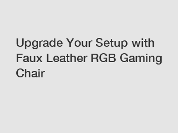 Upgrade Your Setup with Faux Leather RGB Gaming Chair