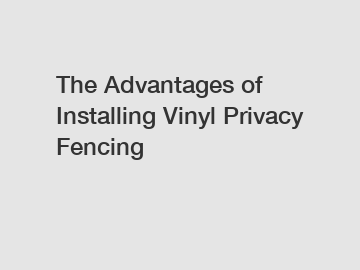 The Advantages of Installing Vinyl Privacy Fencing