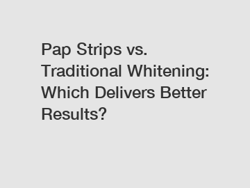 Pap Strips vs. Traditional Whitening: Which Delivers Better Results?