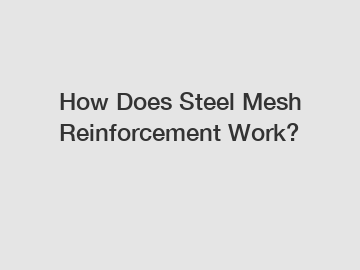 How Does Steel Mesh Reinforcement Work?