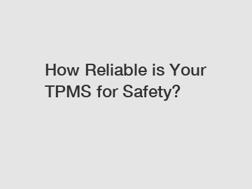 How Reliable is Your TPMS for Safety?