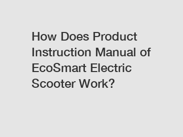 How Does Product Instruction Manual of EcoSmart Electric Scooter Work?