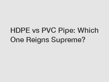 HDPE vs PVC Pipe: Which One Reigns Supreme?