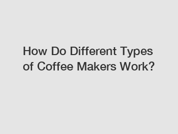 How Do Different Types of Coffee Makers Work?