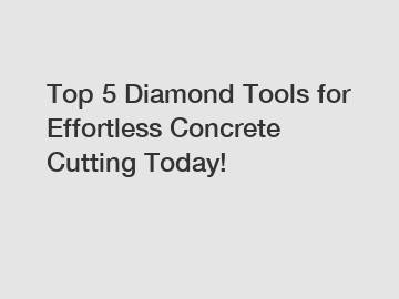 Top 5 Diamond Tools for Effortless Concrete Cutting Today!