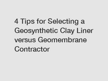 4 Tips for Selecting a Geosynthetic Clay Liner versus Geomembrane Contractor