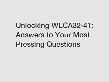 Unlocking WLCA32-41: Answers to Your Most Pressing Questions