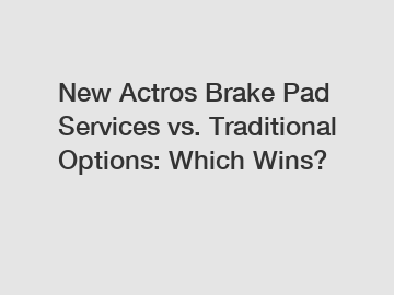 New Actros Brake Pad Services vs. Traditional Options: Which Wins?