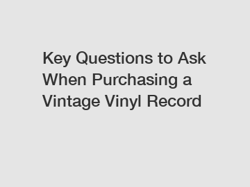 Key Questions to Ask When Purchasing a Vintage Vinyl Record