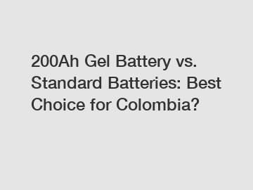 200Ah Gel Battery vs. Standard Batteries: Best Choice for Colombia?