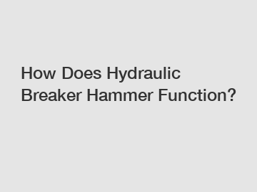 How Does Hydraulic Breaker Hammer Function?