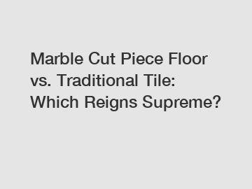 Marble Cut Piece Floor vs. Traditional Tile: Which Reigns Supreme?