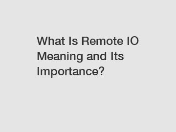 What Is Remote IO Meaning and Its Importance?