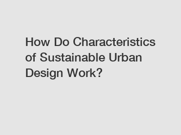 How Do Characteristics of Sustainable Urban Design Work?