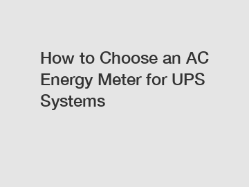 How to Choose an AC Energy Meter for UPS Systems