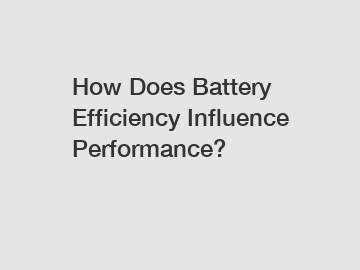 How Does Battery Efficiency Influence Performance?