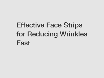 Effective Face Strips for Reducing Wrinkles Fast