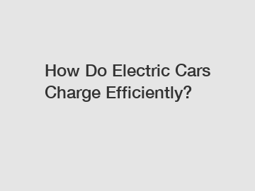How Do Electric Cars Charge Efficiently?