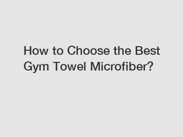 How to Choose the Best Gym Towel Microfiber?