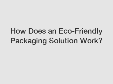 How Does an Eco-Friendly Packaging Solution Work?