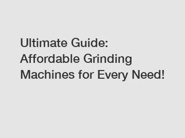 Ultimate Guide: Affordable Grinding Machines for Every Need!