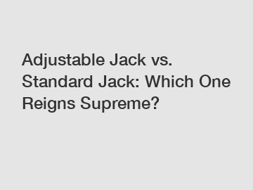 Adjustable Jack vs. Standard Jack: Which One Reigns Supreme?