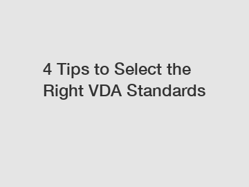 4 Tips to Select the Right VDA Standards