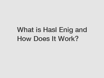 What is Hasl Enig and How Does It Work?