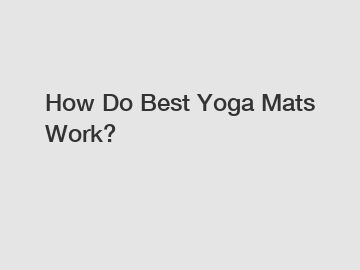 How Do Best Yoga Mats Work?