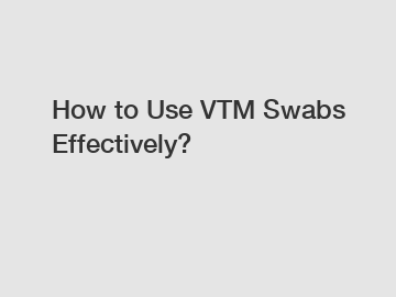 How to Use VTM Swabs Effectively?