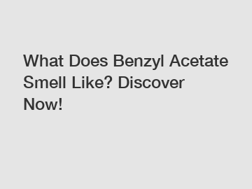 What Does Benzyl Acetate Smell Like? Discover Now!