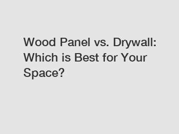 Wood Panel vs. Drywall: Which is Best for Your Space?