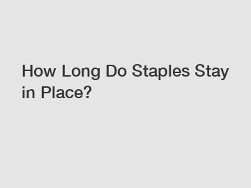 How Long Do Staples Stay in Place?