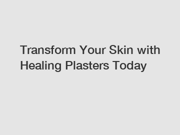 Transform Your Skin with Healing Plasters Today