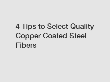 4 Tips to Select Quality Copper Coated Steel Fibers