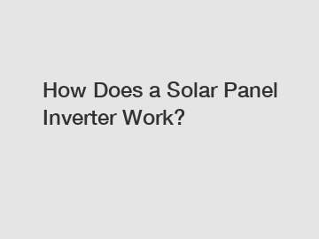 How Does a Solar Panel Inverter Work?