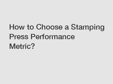 How to Choose a Stamping Press Performance Metric?