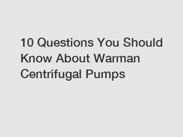 10 Questions You Should Know About Warman Centrifugal Pumps