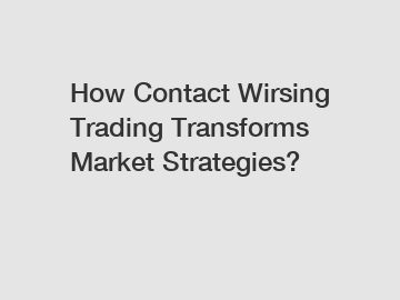 How Contact Wirsing Trading Transforms Market Strategies?