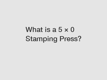 What is a 5 &times; 0 Stamping Press?