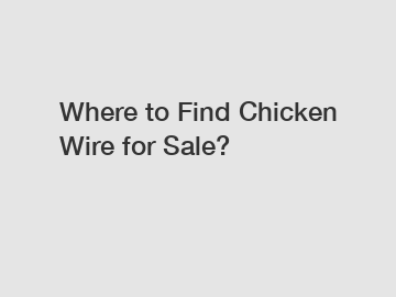 Where to Find Chicken Wire for Sale?